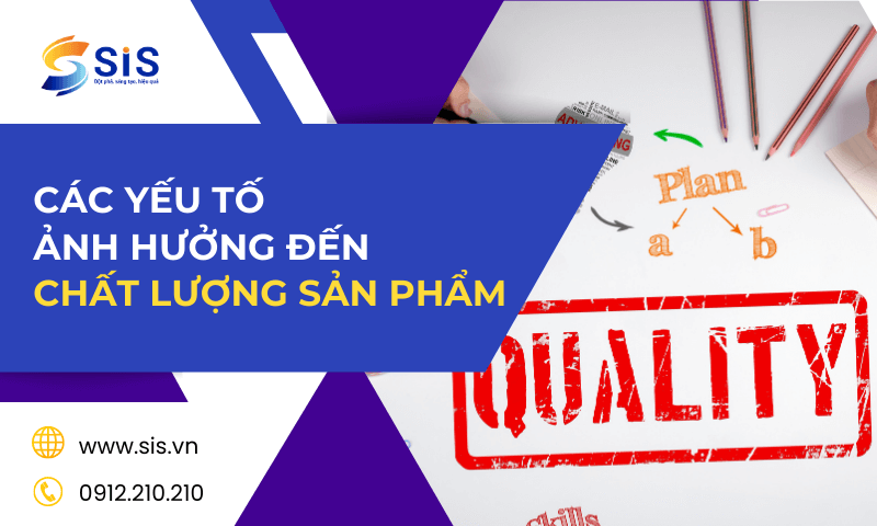 Các yếu tố ảnh hưởng đến chất lượng sản phẩm